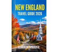 NEW ENGLAND TRAVEL GUIDE 2026: Navigate Like a Local with Expert Tips on Coastal Towns, Fall Foliage Routes, Historic Landmarks, Scenic Drives, and Smart Itineraries