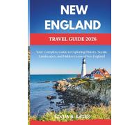 New England Travel Guide 2026: Your Complete Guide to Exploring History, Scenic Landscapes, and Hidden Gems of New England (Pathfinders collection: Your Gateway to Authentic Travel Experiences)