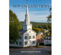 New England Views Photography Book: A Breathtaking Visual Journey Through Historic Landscapes and Coastal Charm