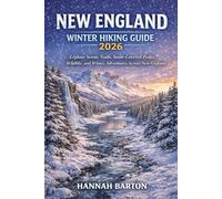 New England Winter Hiking Guide 2026: Explore Scenic Trails, Snow-Covered Peaks, Wildlife, and Winter Adventures Across New England: 92 (Epic ... Travel Guide to Unforgettable Destinations.)