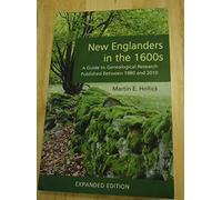 New Englanders In The 1600s: A Guide To Genealogical Research Published Between 1980 And 2010 (Expanded Edition)