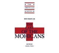 New Essays on The Last of the Mohicans (The American Novel)