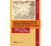 New Evidence for the Dating and Impact of the Black Death in Asia (The Medieval Globe Books)