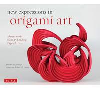 New Expressions in Origami Art: Masterworks from 25 Leading Paper Artists (Tuttle Specials)