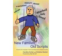 New Families, Old Scripts: A Guide to the Language of Trauma and Attachment in Adoptive Families