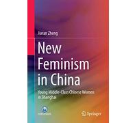 New Feminism in China: Young Middle-Class Chinese Women in Shanghai