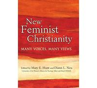 New Feminist Christianity: Many Voices, Many Views