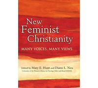 New Feminist Christianity: Many Voices, Many Views