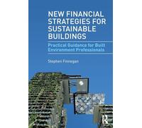 New Financial Strategies for Sustainable Buildings: Practical Guidance for Built Environment Professionals