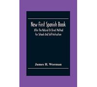 New First Spanish Book, After The Natural Or Direct Method For Schools And Self-Instruction
