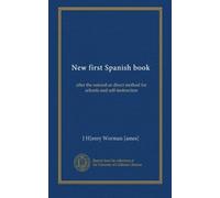 New first Spanish book: after the natural or direct method for schools and self-instruction