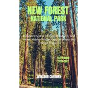 New Forest National Park Travel Guide 2026-2027: Discover England's Ancient Woodland, Wild Ponies, Hidden Villages, Coastal Beauty, and Timeless Traditions