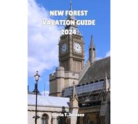 NEW FOREST VACATION GUIDE 2024: Your Pathway to Serene Beauty and Adventure in England's Hidden Gem (Glorious Travellers)