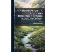New Formulas for the Loads and Deflections of Solid Beams and Girders