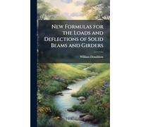 New Formulas for the Loads and Deflections of Solid Beams and Girders