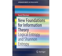 New Foundations for Information Theory : Logical Entropy and Shannon Entropy