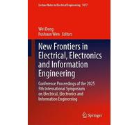 New Frontiers in Electrical, Electronics and Information Engineering: Conference Proceedings of the 2025 5th International Symposium on Electrical, ... Notes in Electrical Engineering, 1677)