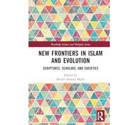 New Frontiers in Islam and Evolution: Scriptures, Scholars, and Societies (Routledge Science and Religion Series)