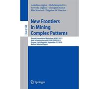 New Frontiers in Mining Complex Patterns: Second International Workshop, NFMCP 2013, Held in Conjunction with ECML-PKDD 2013, Prague, Czech Republic, ... (Lecture Notes in Computer Science, 8399)
