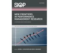 New Frontiers in Performance Management Research: A Synthesis and Future Agenda (The SIOP Organizational Frontiers Series)