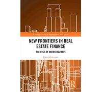 New Frontiers in Real Estate Finance: The Rise of Micro Markets (Routledge Studies in International Real Estate)