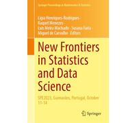 New Frontiers in Statistics and Data Science: SPE2023, Guimarães, Portugal, October 11-14: 469 (Springer Proceedings in Mathematics & Statistics, 469)