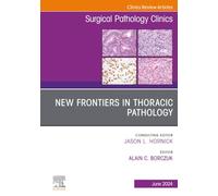 New Frontiers in Thoracic Pathology, An Issue of Surgical Pathology Clinics: Volume 17-2 (The Clinics: Surgery, Volume 17-2)