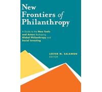 New Frontiers of Philanthropy: A Guide to the New Tools and New Actors that Are Reshaping Global Philanthropy and Social Investing