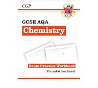 GCSE Chemistry AQA Exam Practice Workbook - Foundation: (CGP AQA GCSE Chemistry)