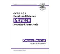 New GCSE Combined Science Physics AQA Required Practicals Course Booklet - Foundation (CGP AQA GCSE Combined Science)