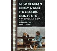 New German Cinema and Its Global Contexts: A Transnational Art Cinema (Contemporary Approaches to Film and Media Studies)