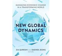 New Global Dynamics: Managing Economic Change in a Transforming World