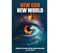 New God New World: Visions of The Divine That Will Re-Shape Our World