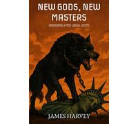 New Gods, New Masters: Envisioning A Post-Liberal Society