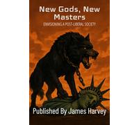 New Gods, New Masters: Envisioning A Post-Liberal Society