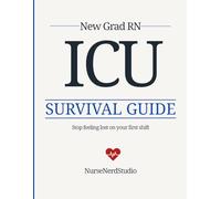 New Grad RN ICU Cheat Sheet & Reference Guide: Essential Clinical Reference for Your First Year in the ICU (NurseNerdStudio Clinical Reference Series)