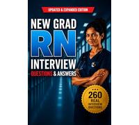 New Grad RN Interview Questions & Answers: Ace Your First Registered Nurse Interview with Confidence (Nursing Interview & Clinical Mastery Series)