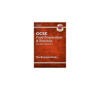 New Grade 9-1 GCSE Food Preparation & Nutrition - AQA Revision Guide (CGP GCSE Food 9-1 Revision)