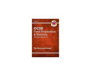New Grade 9-1 GCSE Food Preparation & Nutrition - AQA Revision Guide (CGP GCSE Food 9-1 Revision)