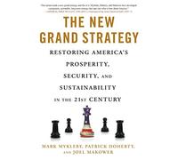New Grand Strategy, The: Restoring America's Prosperity, Security, and Sustainability in the 21st Century