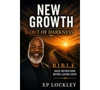 New Growth: Out of Darkness: B.I.B.L.E. - Basic Instructions Before Leaving Earth