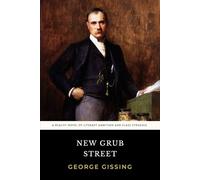 New Grub Street: The Original 1891 Realist Novel of Class Struggle and Victorian Drama