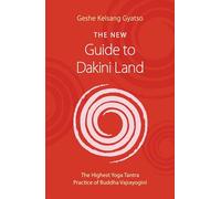 New Guide to Dakini Land: The Highest Yoga Tantra Practice of Buddha Vajrayogini