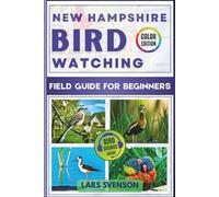 New Hampshire Birdwatching Field Guide for Beginners: An Interactive Handbook to 60 Common Species with Identification Tips, Bird Facts, Vivid Photos, ... (The North American Birding Trail Series)