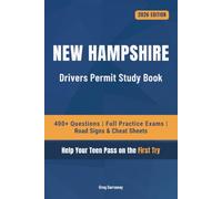 New Hampshire Driving Test Book for Teens: 400+ Practice Questions with Detailed Explanations, Road Signs, Cheat Sheets and 8 Full Practice Exams to Help Your Teen Pass on the First Try