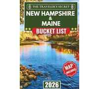 New Hampshire & Maine Bucket List: A Complete Four-Season Travel Guide to Maine & New Hampshire: Plan Your Perfect Trip with 100+ Must-Do Activities, Hidden Gems, Hiking Trails, Small Towns, and...