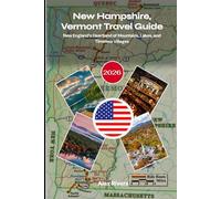 New Hampshire, Vermont Travel Guide 2026: New England’s Heartland of Mountains, Lakes, and Timeless Villages