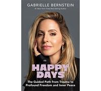 NEW-Happy Days: The Guided Path from Trauma to Profound Freedom and Inner Peace