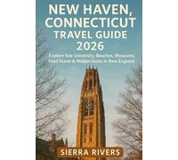NEW HAVEN, CONNECTICUT TRAVEL GUIDE 2026: Explore Yale University, Beaches, Museums, Food Scene & Hidden Gems in New England (WanderPeak Adventure Guides)