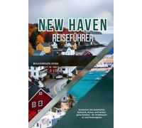 NEW HAVEN REISEFÜHRER 2026: Entdecken Sie Geschichte, Kulinarik, Kultur und verborgene Schätze - für Erstbesucher und Stammgäste